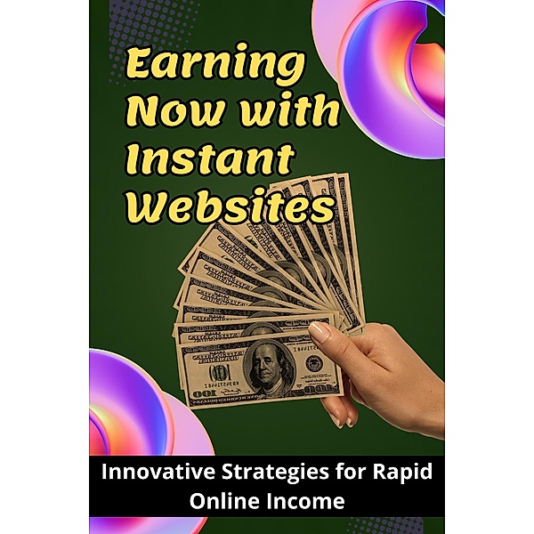 Earning Now with Instant Websites, Arther D Rog