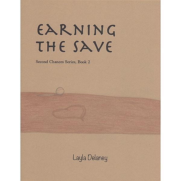 Earning the Save - Second Chances Series, Book 2, Layla Delaney