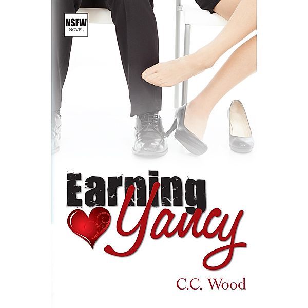 Earning Yancy (NSFW, #2) / NSFW, C. C. Wood