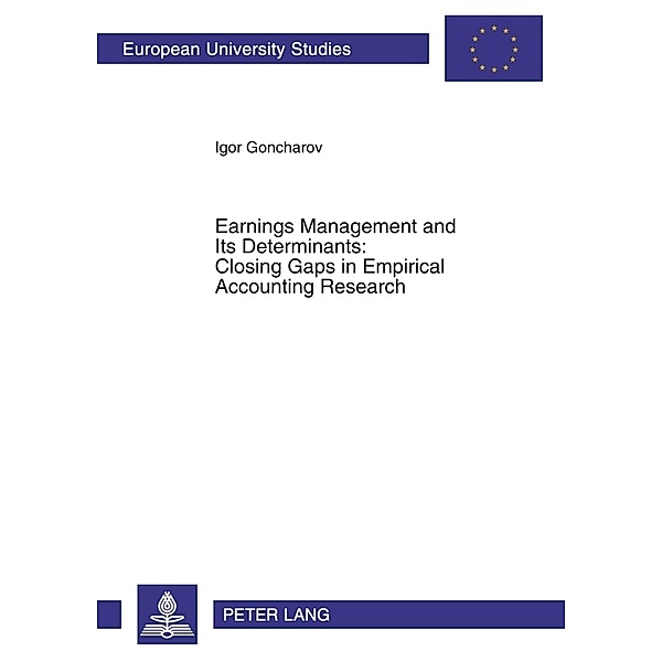 Earnings Management and Its Determinants: Closing Gaps in Empirical Accounting Research, Igor Goncharov