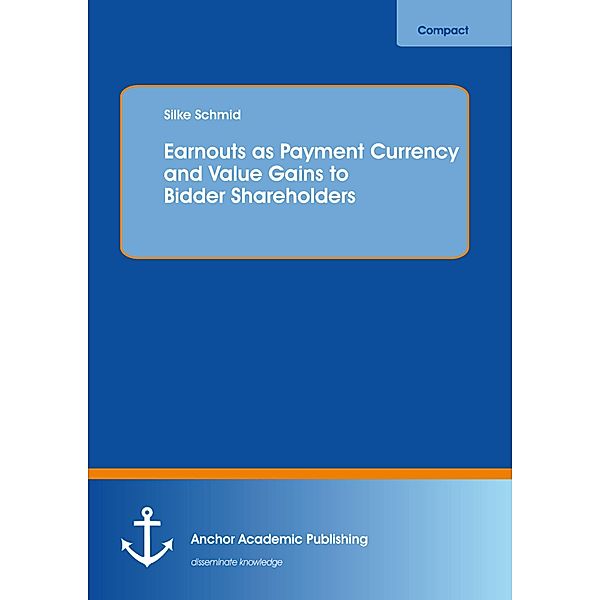 Earnouts as Payment Currency and Value Gains to Bidder Shareholders, Silke Schmid