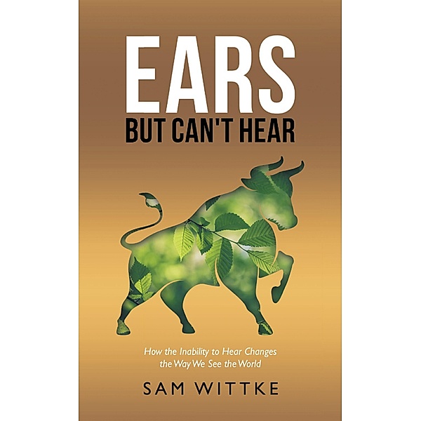 Ears but Can't Hear, Sam Wittke