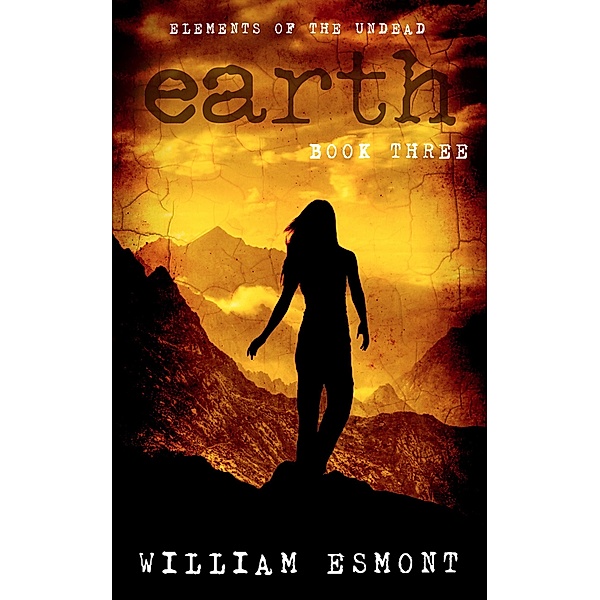 Earth: A Zombie Apocalypse Novel (Elements of the Undead, #3) / Elements of the Undead, William Esmont