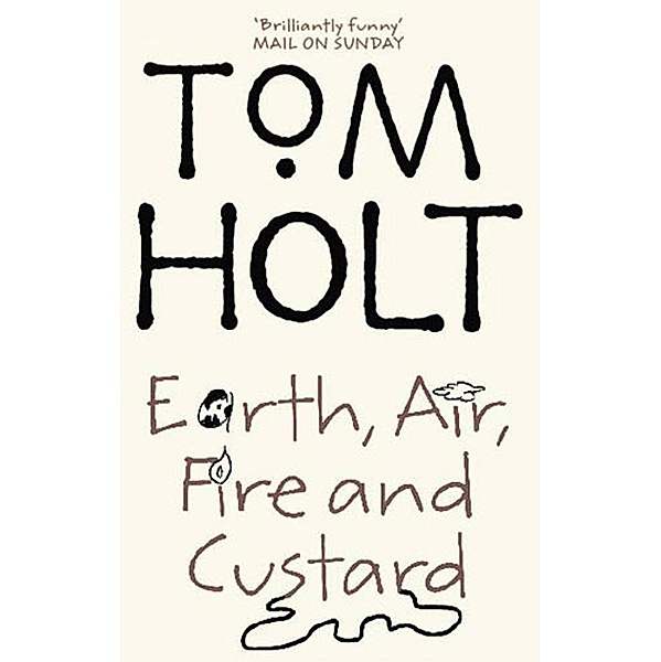 Earth, Air, Fire And Custard / J.W. Wells & Co. Bd.3, Tom Holt