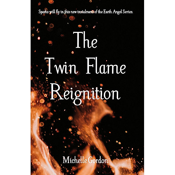 Earth Angel: The Twin Flame Reignition, Michelle Louise Gordon