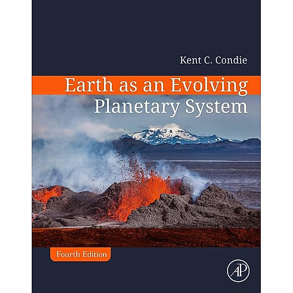 Earth as an Evolving Planetary System, Kent C. Condie