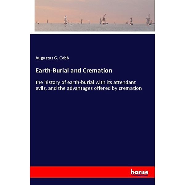 Earth-Burial and Cremation, Augustus G. Cobb