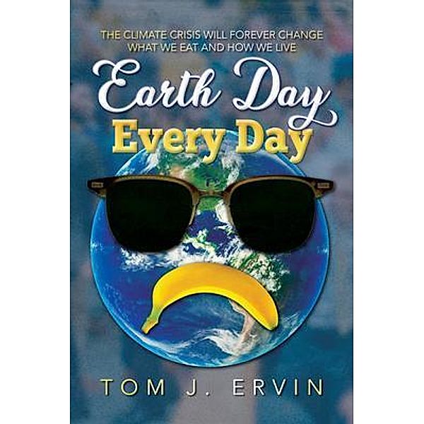 Earth Day, Every Day, Tom J. Ervin