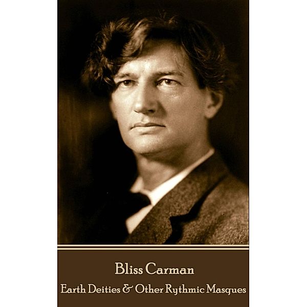 Earth Deities & Other Rythmic Masques, Bliss Carman, Mary Perry King