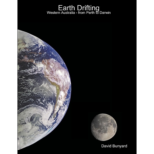Earth Drifting : Western Australia - from Perth To Darwin, David Bunyard