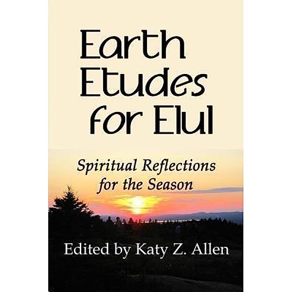 Earth Etudes for Elul / The Earth Etude Series Bd.1