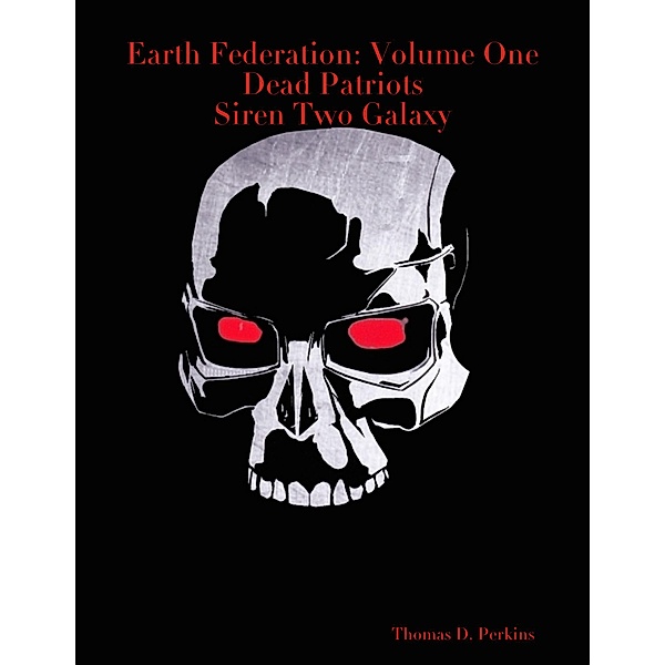 Earth Federation: Volume One Dead Patriots Siren Two Galaxy, Thomas D. Perkins