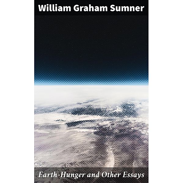 Earth-Hunger and Other Essays, William Graham Sumner