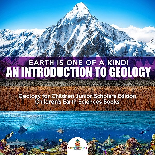 Earth Is One of a Kind! An Introduction to Geology | Geology for Children Junior Scholars Edition | Children's Earth Sciences Books, Baby