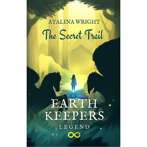 Earth Keepers Legend: The Secret Trail / Earth Keepers Legend, Atalina Wright