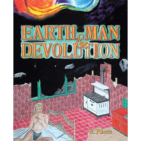 Earth, Man, & Devolution, R. Pilotte