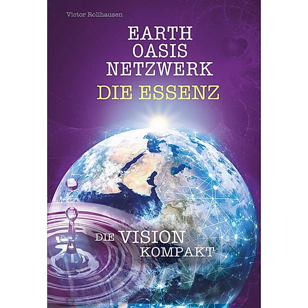 EARTH OASIS NETZWERK DIE ESSENZ, Victor Rollhausen