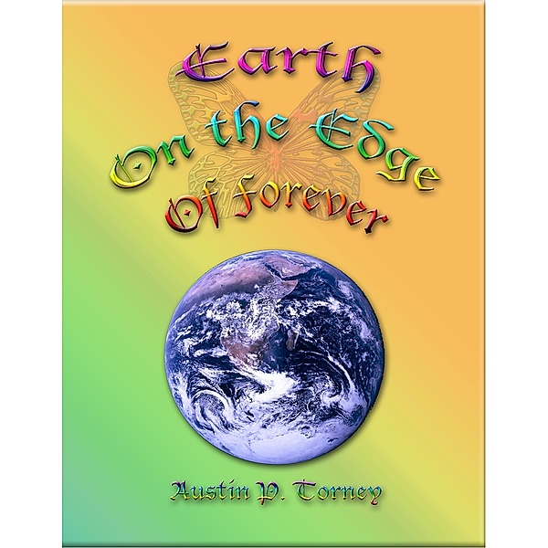 Earth On the Edge Of Forever, Austin P. Torney