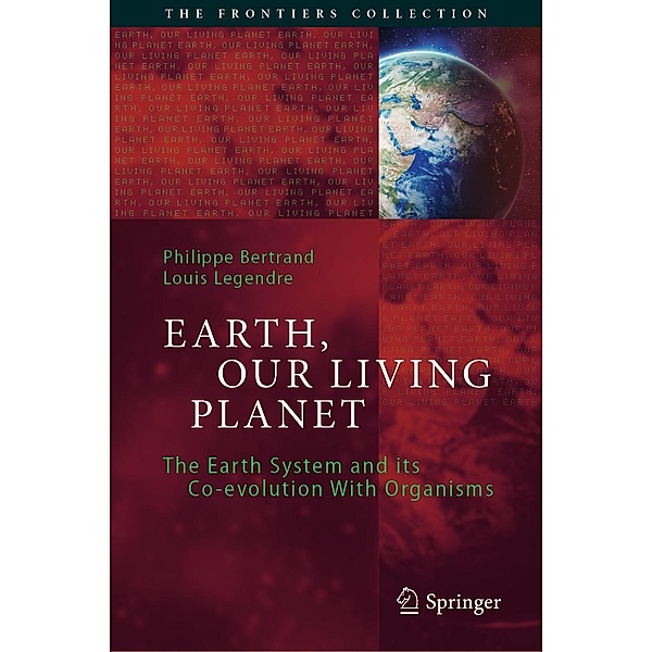 Earth, Our Living Planet / The Frontiers Collection, Philippe Bertrand, Louis Legendre
