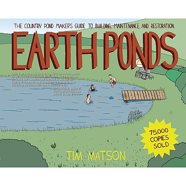 Earth Ponds: The Country Pond Maker's Guide to Building, Maintenance, and Restoration (Third Edition), Tim Matson