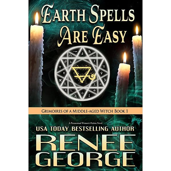 Earth Spells Are Easy (Grimoires of a Middle-aged Witch, #1) / Grimoires of a Middle-aged Witch, Renee George