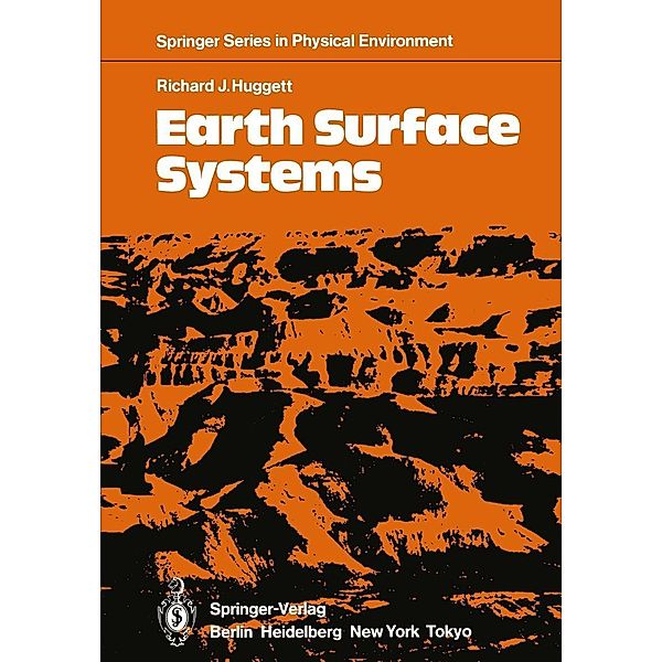 Earth Surface Systems / Springer Series in Physical Environment Bd.1, Richard J. Huggett