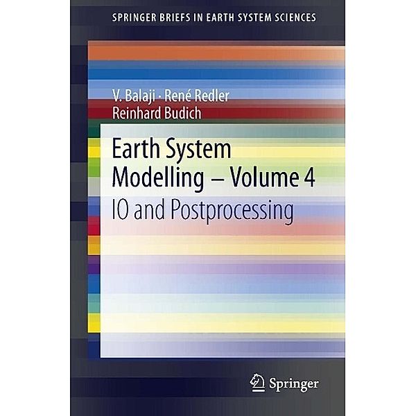 Earth System Modelling - Volume 4 / SpringerBriefs in Earth System Sciences, V. Balaji, René Redler, Reinhard Budich