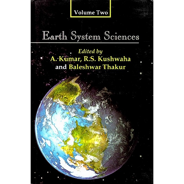 Earth System Sciences: Felicitation Volumes in Honour of Professor V.K Verma, Arun Kumar, R. S. Kushwaha, B. Thakur
