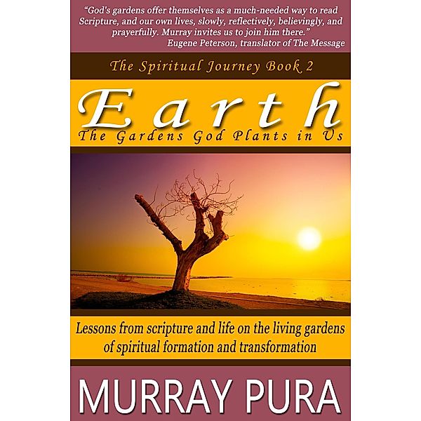 Earth: The Gardens God Plants in Us (The Spiritual Journey, #2) / The Spiritual Journey, Murray Pura