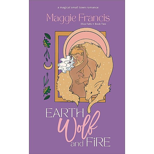 Earth Wolf & Fire (Eliza Falls, #2) / Eliza Falls, Maggie Francis