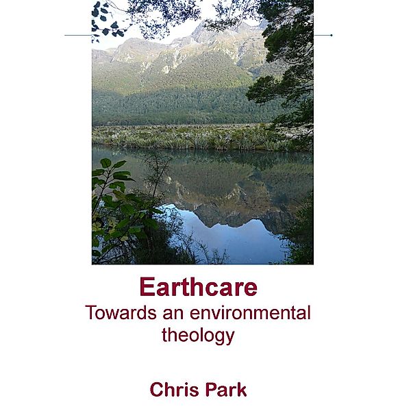 Earthcare: Towards an environmental theology, Chris Park