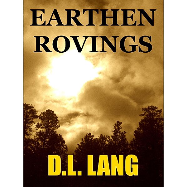 Earthen Rovings: Poems on Mother Nature and the Environment, D. L. Lang