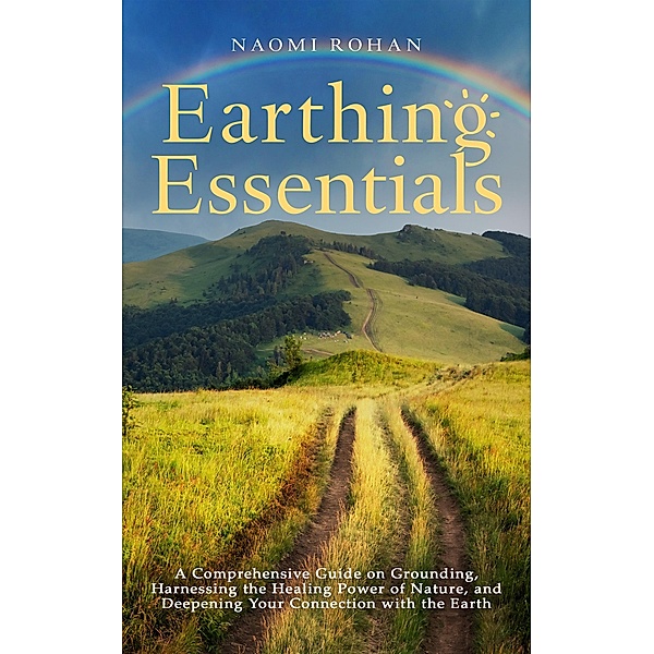 Earthing Essentials (Healing Power of Nature) / Healing Power of Nature, Naomi Rohan