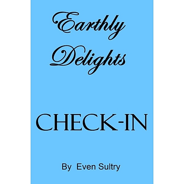 Earthly Delights:Check In, Even Sultry