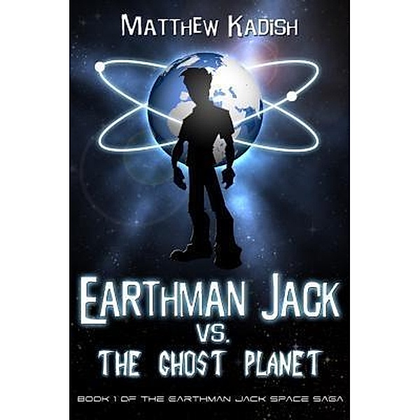 Earthman Jack vs. The Ghost Planet / The Earthman Jack Space Saga Bd.1, Matthew Kadish