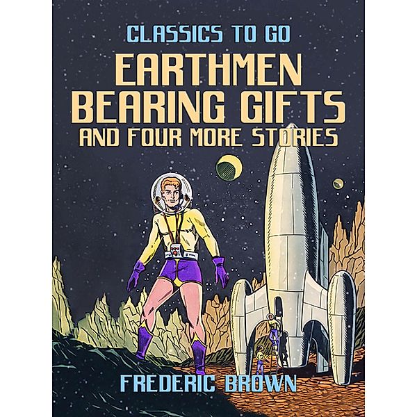Earthmen Bearing Gifts and four more stories, Frederic Brown