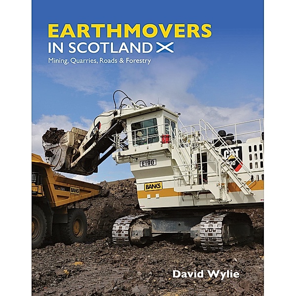 Earthmovers in Scotland: Mining, Quarries, Roads & Forestry, David Wylie