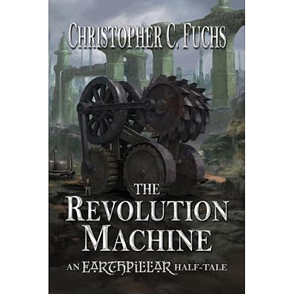 Earthpillar: The Revolution Machine, Christopher C Fuchs