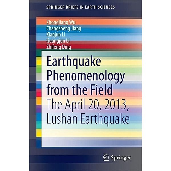 Earthquake Phenomenology from the Field / SpringerBriefs in Earth Sciences, Zhongliang Wu, Changsheng Jiang, Xiaojun Li, Guangjun Li, Zhifeng Ding