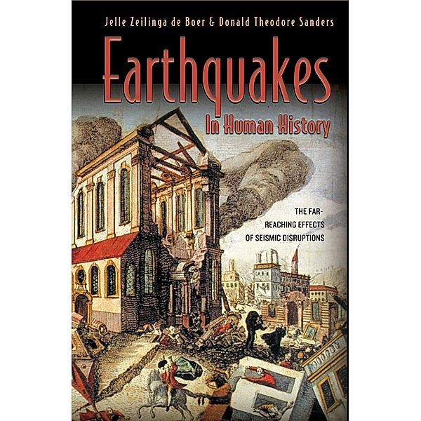 Earthquakes in Human History, Jelle Zeilinga de Boer, Donald Theodore Sanders