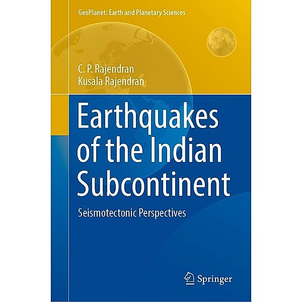 Earthquakes of the Indian Subcontinent / GeoPlanet: Earth and Planetary Sciences, C. P. Rajendran, Kusala Rajendran