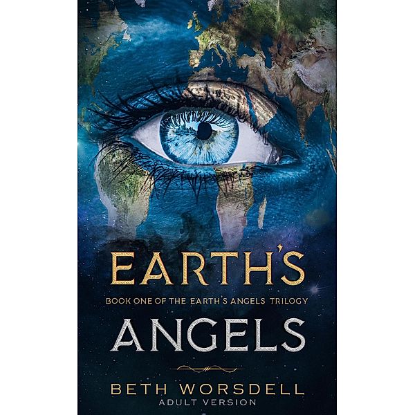 Earth's Angels (The Earth's Angels Trilogy Adult Versions., #1) / The Earth's Angels Trilogy Adult Versions., Beth Worsdell