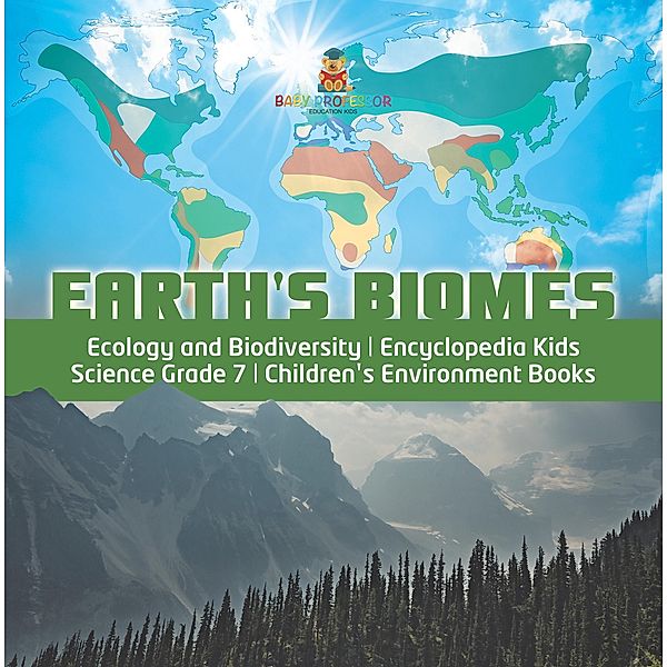 Earth's Biomes | Ecology and Biodiversity | Encyclopedia Kids | Science Grade 7 | Children's Environment Books, Baby