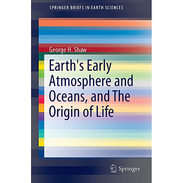 Earth's Early Atmosphere, Oceans, and the Origin of Life, George H. Shaw