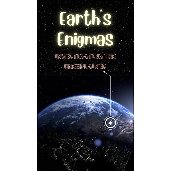 Earth's Enigmas: Investigating the Unexplained, Rohan Aggarwal