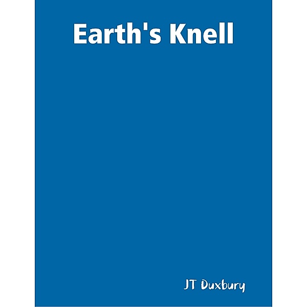 Earth's Knell, JT Duxbury