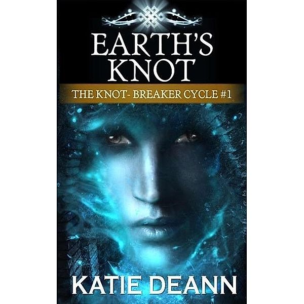 Earth's Knot (The Knot-Breaker Cycle, #1), Katie Deann