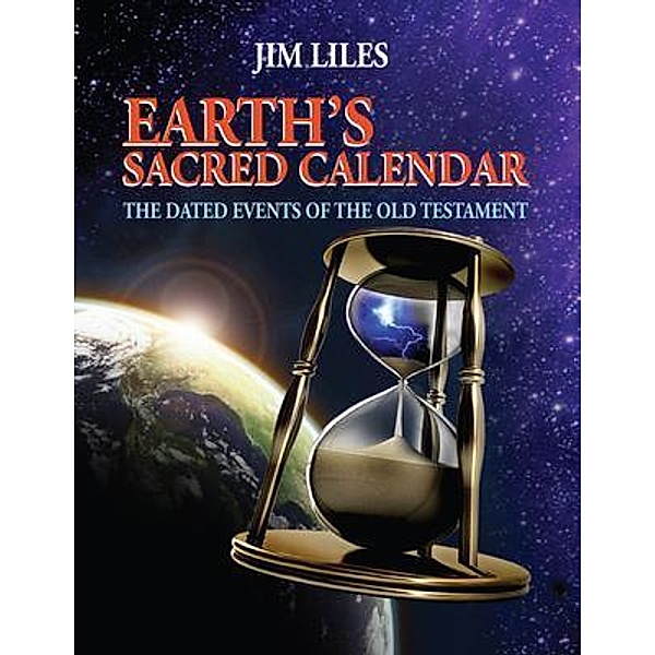 Earth's Sacred Calendar / Bible Timeline, Jim Liles