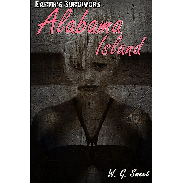 Earth's Survivors: Alabama Island / Earth's Survivors, W. G. Sweet