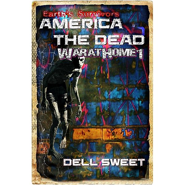 Earth's Survivors America The Dead: Earth's Survivors America The Dead: War At Home 1, Dell Sweet